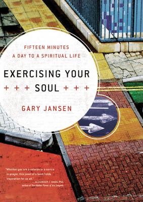 Exercising Your Soul: Fifteen Minutes a Day to a Spiritual Life - Jansen, Gary