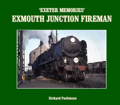 Exeter Memories: Exmouth Junction Fireman - Parkinson, Richard