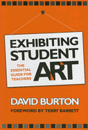 Exhibiting Student Art: The Essential Guide for Teachers