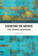 Exhibiting the Archive: Space, Encounter, and Experience