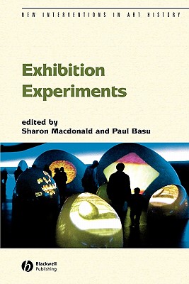 Exhibition Experiments - MacDonald, Sharon (Editor), and Basu, Paul (Editor)