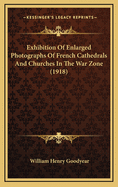 Exhibition of Enlarged Photographs of French Cathedrals and Churches in the War Zone (1918)