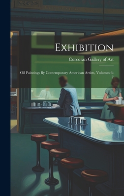 Exhibition: Oil Paintings By Contemporary American Artists, Volumes 6-7 - Corcoran Gallery of Art (Creator)