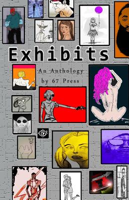 Exhibits: an Anthology by 67 Press - Griffin, Victoria, and Hartglass, Craig, and Wallace, Doug