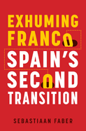Exhuming Franco: Spain's Second Transition, Second Edition