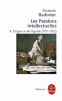 Exigence de Dignite (Les Passions Intellectuelles, Tome 2) - Badinter, Elisabeth, Professor