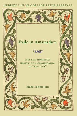 Exile in Amsterdam: Saul Levi Morteira's Sermons to a Congregation of "New Jews" - Saperstein, Marc, Rabbi, PhD