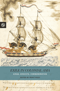 Exile in Colonial Asia: Kings, Convicts, Commemoration