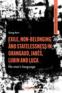 Exile, Non-Belonging and Statelessness in Grangaud, Jabs, Lubin and Luca: No Mans Language