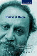 Exiled at Home: Comprising at the Edge of Psychology, the Intimate Enemy Creating a Nationality