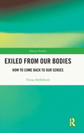 Exiled from Our Bodies: How to Come Back to Our Senses