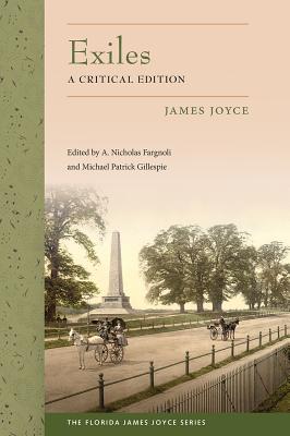 Exiles: A Critical Edition - Joyce, James, and Fargnoli, A Nicholas (Editor), and Gillespie, Michael Patrick (Editor)