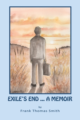 Exile's End: A Memoir - Smith, Frank Thomas, and Stewart, James D (Editor)