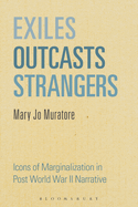 Exiles, Outcasts, Strangers: Icons of Marginalization in Post World War II Narratives