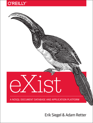 Exist: A Nosql Document Database and Application Platform - Siegel, Erik, and Retter, Adam