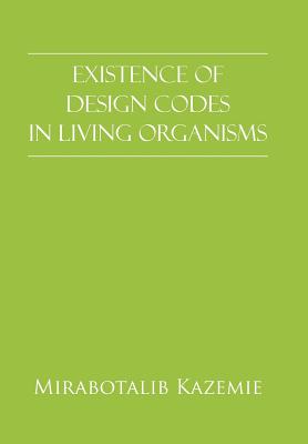 Existence of Design Codes in Living Organisms - Kazemie, Mirabotalib