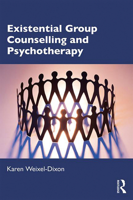 Existential Group Counselling and Psychotherapy - Weixel-Dixon, Karen