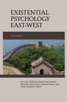 Existential Psychology East-West (Volume 2) - Hoffman, Louis (Editor), and Yang, Mark (Editor), and Mansilla, Monica (Editor)