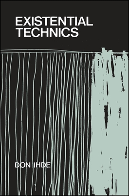 Existential Technics - Ihde, Don