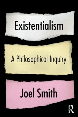 Existentialism: A Philosophical Inquiry - Smith, Joel