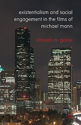 Existentialism and Social Engagement in the Films of Michael Mann - Gaine, Vincent M.