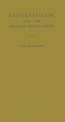 Existentialism and the Modern Predicament - Heinemann, F H, and Heinemann, Frederick Henry, and Unknown