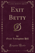 Exit Betty (Classic Reprint)