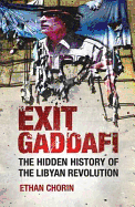 Exit Gaddafi: The Hidden History of the Libyan Revolution