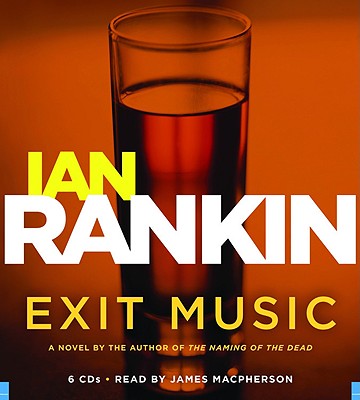 Exit Music - Rankin, Ian, New, and MacPherson, James (Read by)