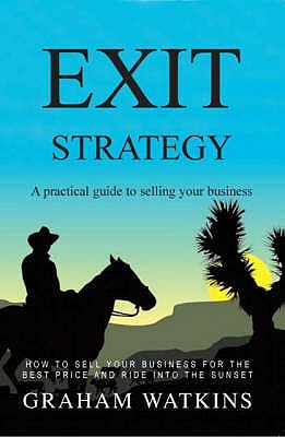 Exit Strategy: A Practical Guide to Selling Your Business - Watkins, Graham