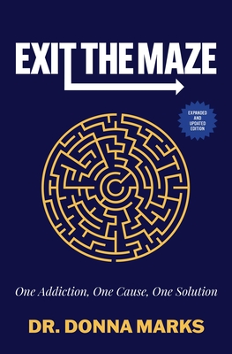 Exit the Maze: One Addiction, One Cause, One Solution - Marks, Donna, Dr.