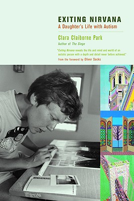 Exiting Nirvana: A Daughter's Life with Autism - Park, Clara Claiborne, and Sacks, Oliver W (Foreword by)