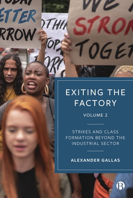 Exiting the Factory (Volume 2): Strikes and Class Formation beyond the Industrial Sector - Gallas, Alexander