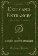 Exits and Entrances: A Book of Essays and Sketches (Classic Reprint)