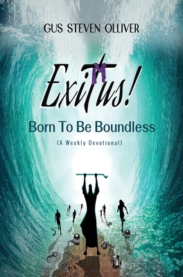 Exitus! Born to be Boundless: A Weekly Devotional - Olliver, Gus Steven