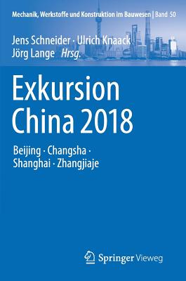 Exkursion China 2018: Beijing, Changsha, Shanghai, Zhangjiaje - Schneider, Jens (Editor), and Knaack, Ulrich (Editor), and Lange, Jrg (Editor)