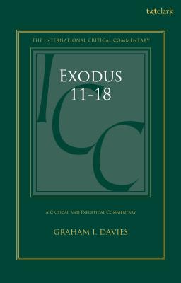 Exodus 1-18: A Critical and Exegetical Commentary: Volume 2: Chapters 11-18 - Davies, Graham I, and Tuckett, Christopher M (Editor), and Weeks, Stuart (Editor)