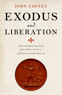 Exodus and Liberation: Deliverance Politics from John Calvin to Martin Luther King Jr