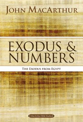 Exodus and Numbers: The Exodus from Egypt - MacArthur, John F.