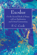 Exodus: Or, the Second Book of Moses, with an Explanatory and Critical Commentary