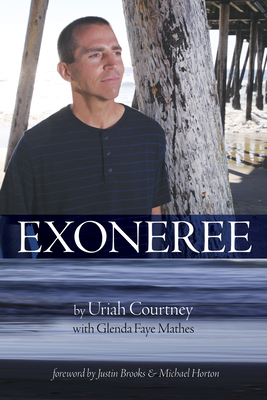 Exoneree - Courtney, Uriah, and Mathes, Glenda Faye, and Horton, Michael (Foreword by)