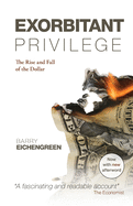 Exorbitant Privilege: The Rise and Fall of the Dollar