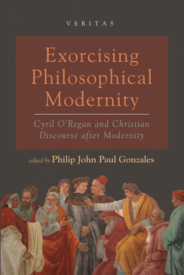 Exorcising Philosophical Modernity - Gonzales, Philip John Paul (Editor)