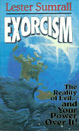Exorcism: The Reality of Evil and Your Power Over It