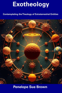 Exotheology: Contemplating the Theology of Extraterrestrial Entities