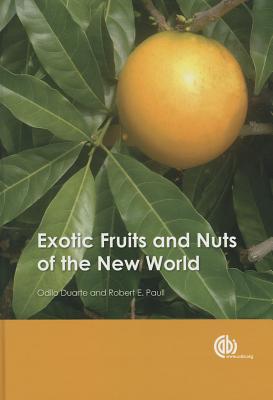 Exotic Fruits and Nuts of the New World - Duarte, Odilo, and Paull, Robert E