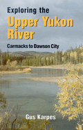 Exp the Upper Yukon River Carmacks to DC: Carmacks to Dawson City