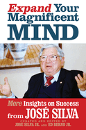Expand Your Magnificent Mind: More Insights on Success from Jos? Silva