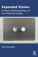 Expanded Visions: A New Anthropology of the Moving Image