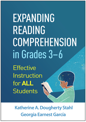 Expanding Reading Comprehension in Grades 3-6: Effective Instruction for All Students - Stahl, Katherine A. Dougherty, and Garcia, Georgia Earnest